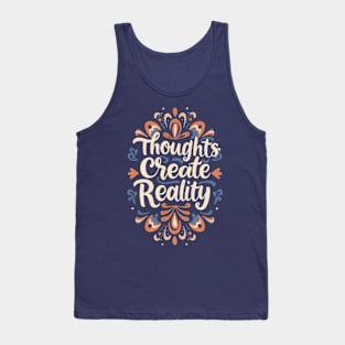 Thoughts create reality Tank Top